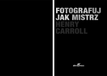 Fotografuj jak mistrz, Henry Carroll fotoksiążka, 20x30 cm